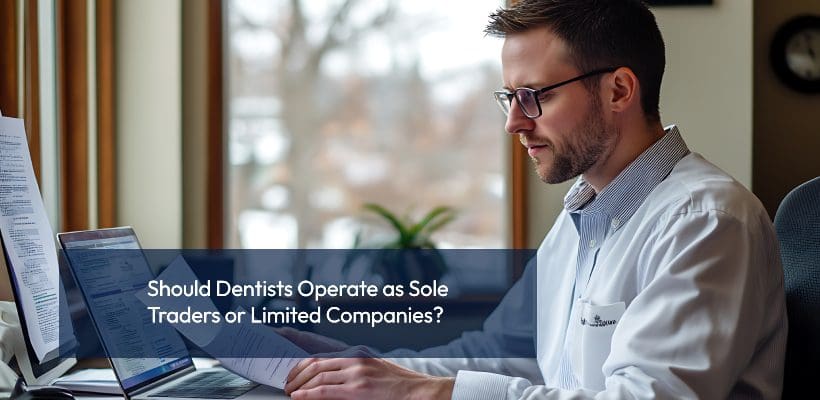 Should Dentists Operate as Sole Traders or Limited Companies_ dentist reviewing business structure financial documents